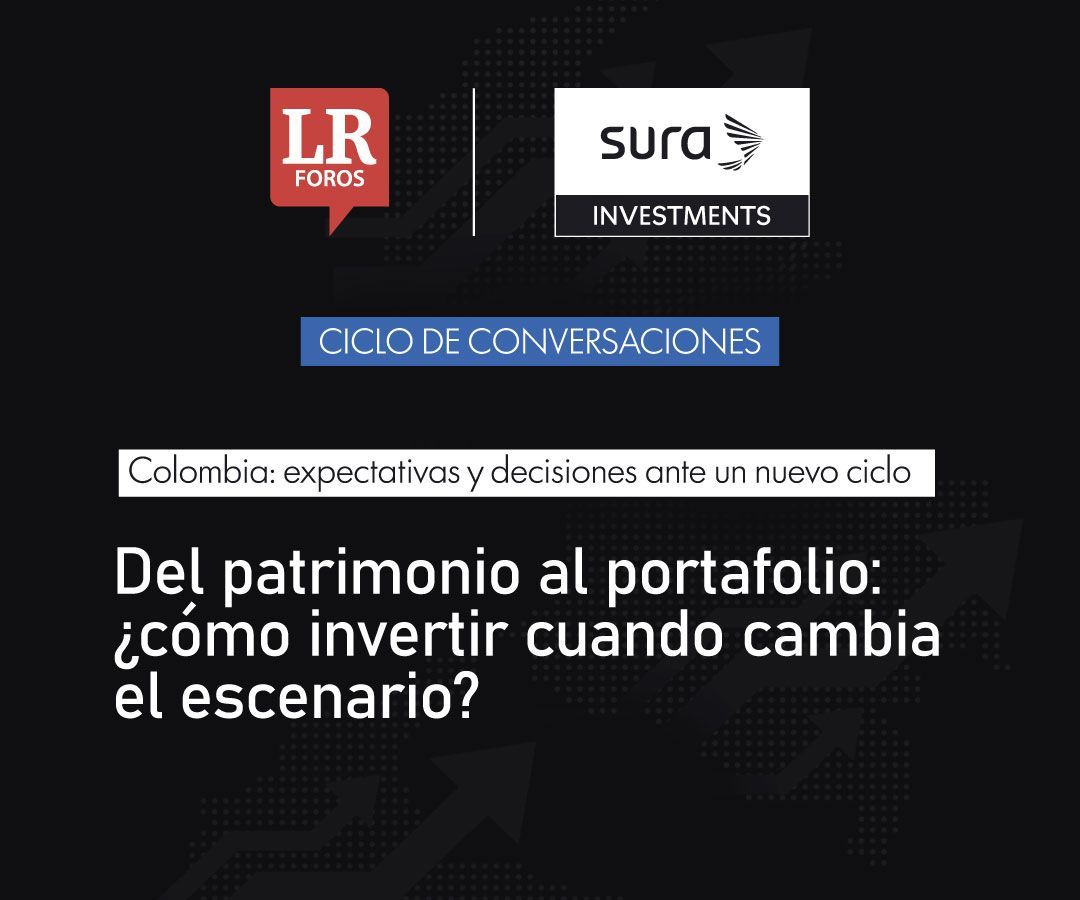 Ciclo de Conversaciones:  Del patrimonio al portafolio: ¿cómo invertir cuando cambia el escenario?